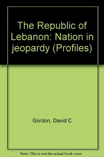 Imagen de archivo de The Republic of Lebanon : Nation in Jeopardy a la venta por Better World Books