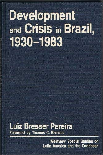 Development and Crisis in Brazil, 1930-1983 (Westview Special Studies on Latin America and the Caribbean) (9780865315594) by Bresser Pereira, Luiz; Bresser-pereira, Luiz C