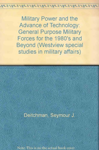 Stock image for Military Power and the Advance of Technology: General Purpose Military Forces in the 1980's and Beyond for sale by Ground Zero Books, Ltd.