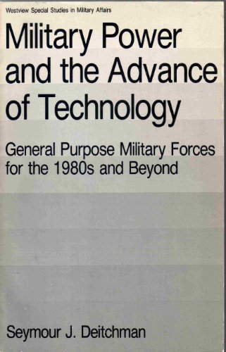 Imagen de archivo de Military Power And The Advance Of Technology: General Purpose Military Forces For The 1980s And Beyond (Westview special studies in military affairs) a la venta por Wonder Book