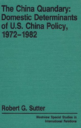 Stock image for The China Quandary : Domestic Determinants of U. S.-China Policy, 1972-1982 for sale by Better World Books