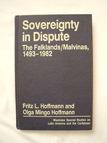 Sovereignty in Dispute : The Falklands-Malvinas, 1493-1982 (Special Studies on Latin America and ...