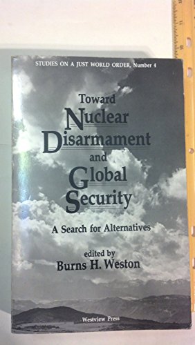 Imagen de archivo de Toward Nuclear Disarmament and Global Security : A Search for Alternatives (Studies on a Just World Order, No 4). a la venta por Brentwood Books