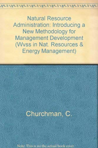 Stock image for Natural Resource Administration: Introducing A New Methodology For Management Development (WESTVIEW SPECIAL STUDIES IN NATURAL RESOURCES AND ENERGY MANAGEMENT) for sale by Project HOME Books