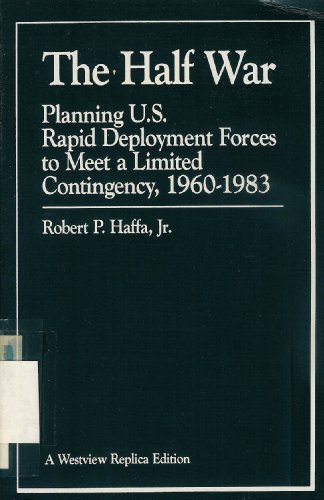 9780865317161: The Half War: Planning U.s. Rapid Deployment Forces To Meet A Limited Contingency 1960-1983