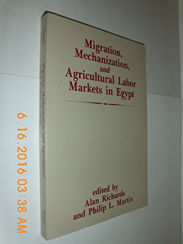 Migration, Mechanization, And Agricultural Labor Markets In Egypt (9780865318052) by Richards, Alan; Martin, Philip L; Editors *