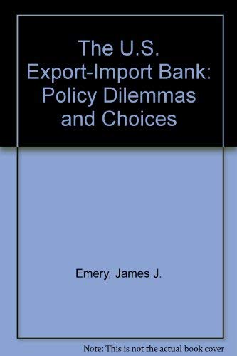 Beispielbild fr The U. S. Export-Import Bank : Policy Dilemmas and Choices zum Verkauf von Better World Books Ltd