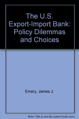 Imagen de archivo de The U.S. Export-Import Bank: Policy Dilemmas and Choices a la venta por The Book Spot