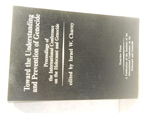 Imagen de archivo de Toward The Understanding And Prevention Of Genocide: Proceedings Of The International Conference On The Holocaust And Genocide (Westview Replica Edition) Charny, Israel W a la venta por GridFreed