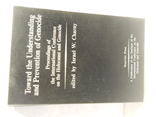 Stock image for Toward The Understanding And Prevention Of Genocide: Proceedings Of The International Conference On The Holocaust And Genocide (Westview Replica Edition) Charny, Israel W for sale by GridFreed