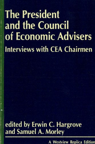 Stock image for The President and the Council of Economic Advisors : Interviews with the CEA Chairmen for sale by Better World Books Ltd