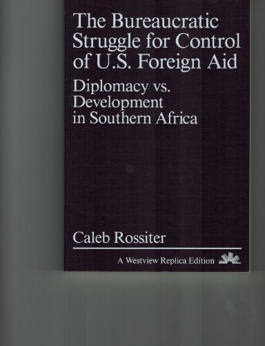 Stock image for The Bureaucratic Struggle For Control Of U.s. Foreign Aid: Diplomacy Vs. Development In Southern Africa for sale by Booksavers of Virginia