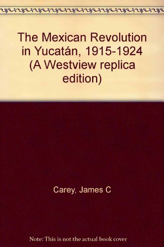 Beispielbild fr The Mexican Revolution in Yucatan, 1915-1924.; (A Westview Replica Edition) zum Verkauf von J. HOOD, BOOKSELLERS,    ABAA/ILAB