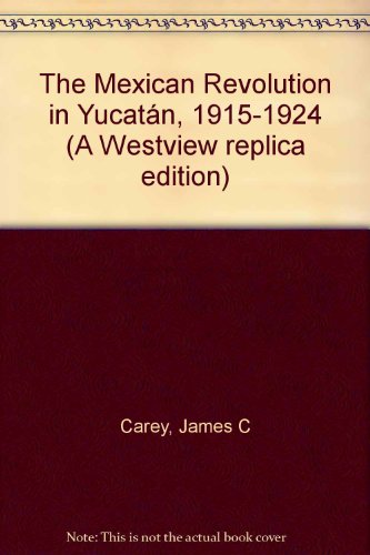 The Mexican Revolution in Yucatan, 1915-1924.; (A Westview Replica Edition)