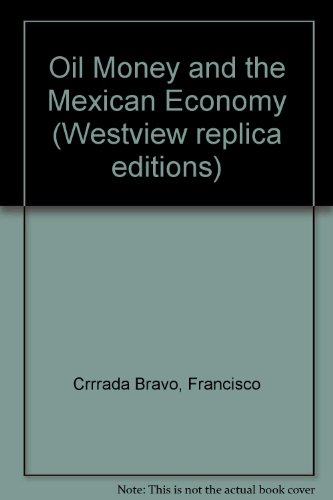 Imagen de archivo de Oil, Money, And The Mexican Economy: A Macroeconometric Analysis (Westview Replica Edition) a la venta por mountain