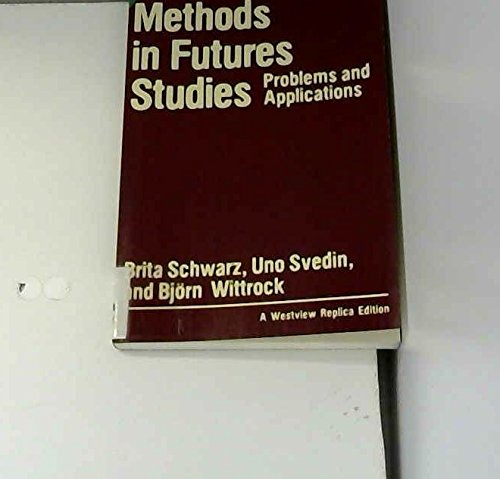 Methods In Futures Studies: Problems And Applications (9780865319097) by Schwarz, Brita E; Svedin, Uno; Wittrock, Bjorn