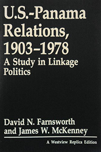 U.S.-Panama Relations, 1903-1978: A Study in Linkage Politics (Westview Replica Edition) - David N Farnsworth