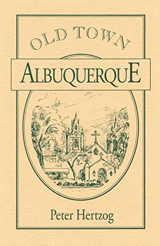 Old Town Albuquerque: A History of the Ancient Town at the Crossroads of the American Southwest (9780865340008) by Hertzog, Peter; Smith, James C.