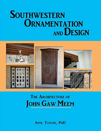 SOUTHWESTERN ORNAMENTATION & DESIGN; THE ARCHITECTURE OF JOHN GAW MEEM. [Southwestern Ornamentati...