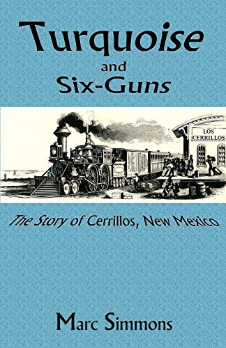 9780865340824: Turquoise And Six-Guns: The Story of Cerrillos, New Mexico