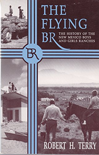 The Flying BR: The History of the New Mexico Boys and Girls Ranches