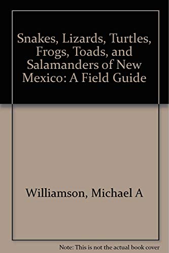 Stock image for Snakes, Lizards, Turtles, Frogs, Toads & Salamanders of New Mexico: A Field Guide for sale by Xochi's Bookstore & Gallery