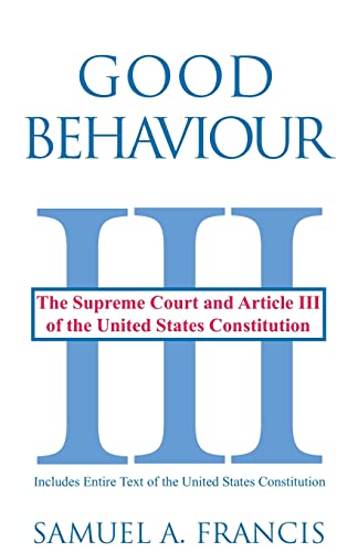 Beispielbild fr Good Behaviour: The Supreme Court and Article III of the United States Constitution zum Verkauf von Lakeside Books
