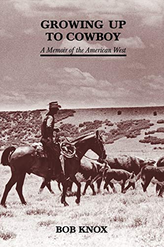 Growing Up Cowboy; A Memoir of the Ameridan West