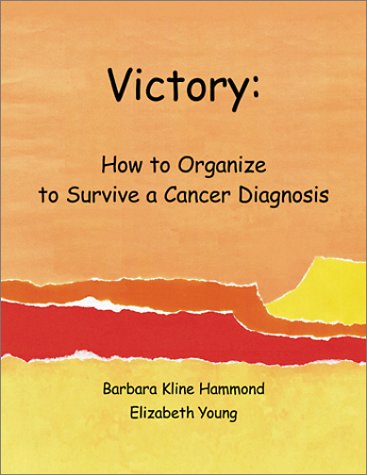 Victory: How to Organize to Survive a Cancer Diagnosis (9780865343863) by Barbara Kline Hammond; Elizabeth Young