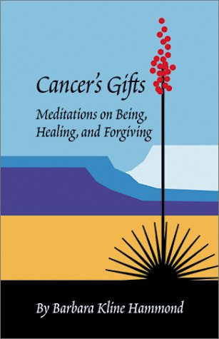 Stock image for Cancer's Gifts: Meditations on Being, Healing, and Forgiving for sale by Turtlerun Mercantile