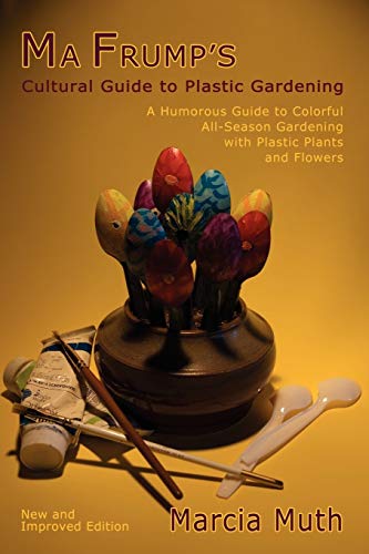 Ma Frump's Cultural Guide to Plastic Gardening (9780865346116) by Marcia Muth