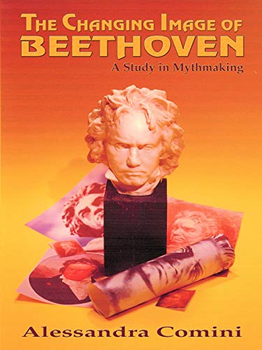 The Changing Image of Beethoven: A Study in Mythmaking