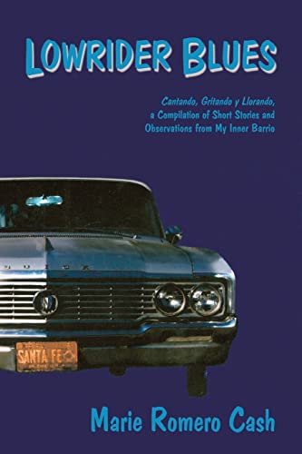 Stock image for Lowrider Blues, Cantando, Gritando y Llorando, a Collection of Short Stories and Observations from My Inner Bario [Signed] - Marie Romero Cash for sale by Big Star Books