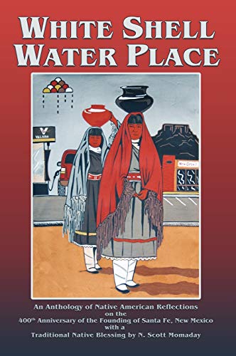 9780865347861: White Shell Water Place, Native American Reflections on the 400th Anniversary of the Founding of Santa Fe, New Mexico