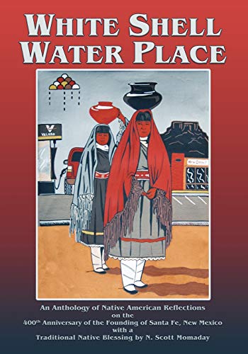 Stock image for White Shell Water Place, An Anthology of Native American Reflections on the 400th Anniversary of the Founding of Santa Fe, New Mexico for sale by Books Unplugged