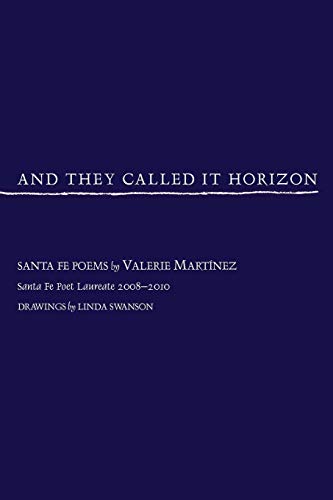 And They Called It Horizon, Santa Fe Poems (9780865347908) by Valerie Martinez