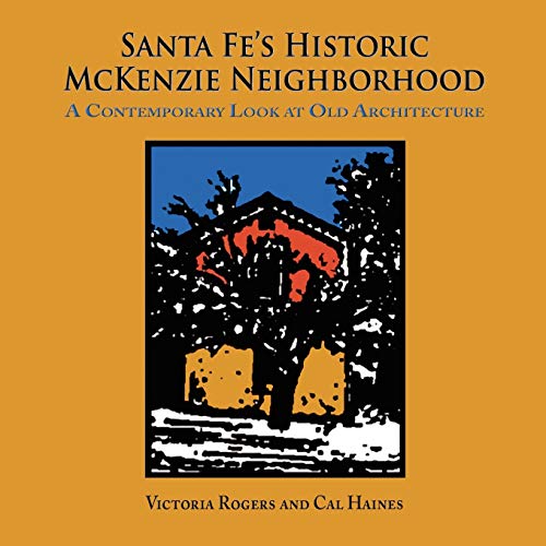 Stock image for Santa Fe's Historic McKenzie Neighborhood, A Contemporary Look at Old Architecture for sale by Lakeside Books