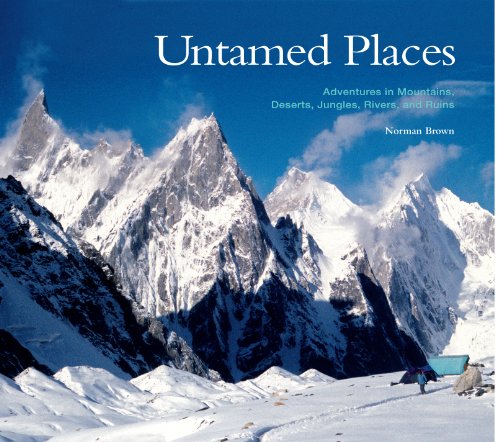 Untamed Places, Adventures in Mountains, Deserts, Jungles, Rivers, and Ruins (9780865348172) by Norman Brown