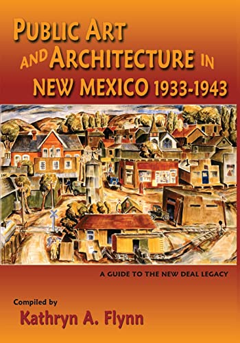 Public Art and Architecture in New Mexico, 1933-1943, A Guide to the New Deal Legacy