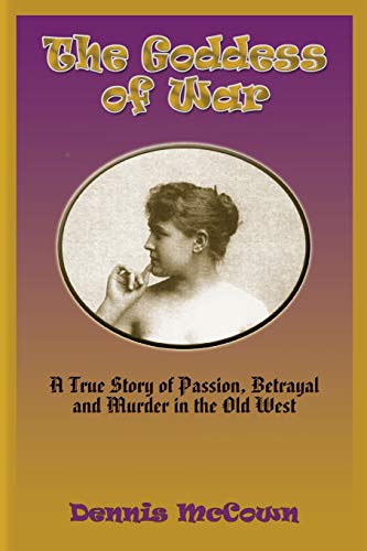 Stock image for The Goddess of War: A True Story of Passion, Betrayal and Murder in the Old West for sale by Chiron Media