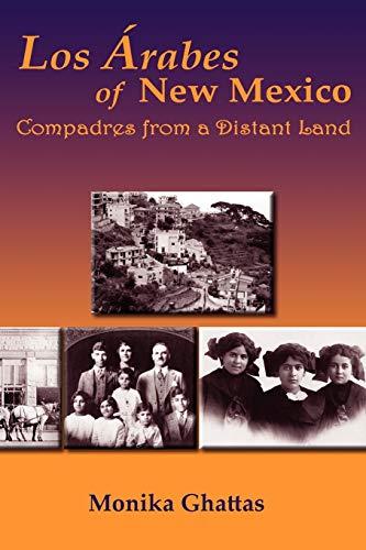 Stock image for Los Arabes of New Mexico: Compadres from a Distant Land Monika Ghattas for sale by Vintage Book Shoppe