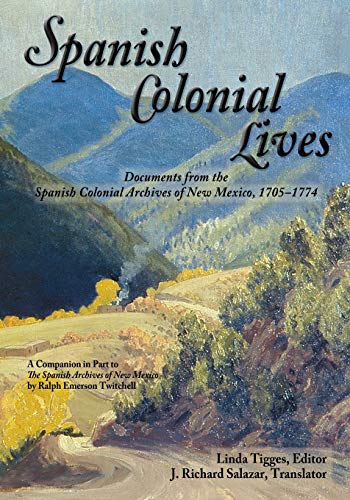 

Spanish Colonial Lives, Documents from the Spanish Colonial Archives of New Mexico, 1705-1774 (English and Spanish Edition)