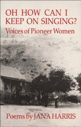 9780865380790: Oh How Can I Keep on Singing?: Voices of Pioneer Women : Poems