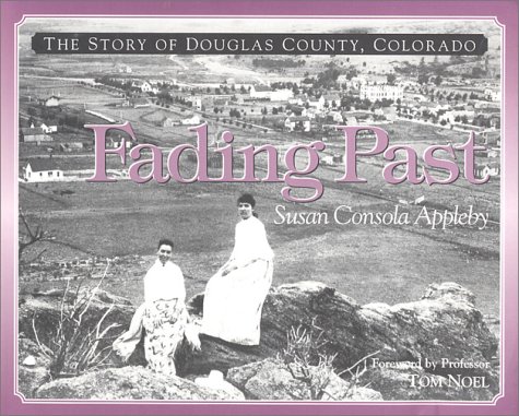 Beispielbild fr Fading Past: The Story of Douglas County, Colorado zum Verkauf von Front Cover Books