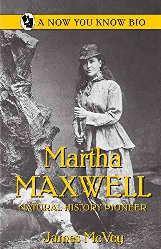 9780865410756: Martha Maxwell: Natural History Pioneer (Now You Know)