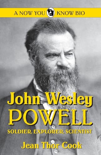 Imagen de archivo de John Wesley Powell: Soldier, Explorer, Scientist (Now You Know Bio's) a la venta por Buyback Express