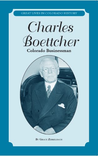 Stock image for Charles Boettcher: Colorado Businessman (Great Lives in Colorado History) (Great Lives in Colorado History / Personajes importantes del la historia de Colorado) (English and Spanish Edition) for sale by Goodwill of Colorado