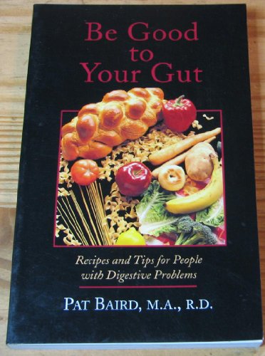 9780865424722: Be Good to Your Gut: Recipes and Tips for People With Digestive Problems