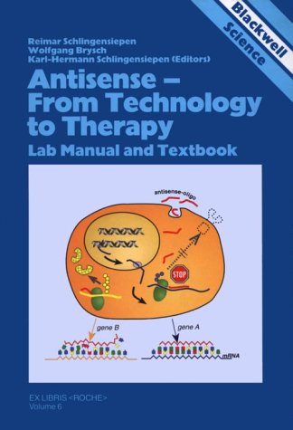 Antisense: From Technology to Therapy, Lab Manual and Textbook, Volume 6 (Ex Libris Roche)