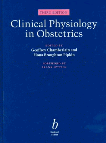 Clinical Physiology in Obstetrics 3E (9780865429482) by Chamberlain, Geoffrey; Broughton-Pipkin, Fiona